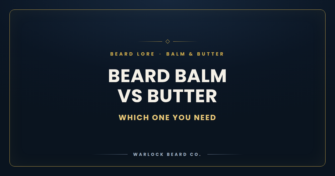 Beard Balm vs Butter - Warlock Beard Co.