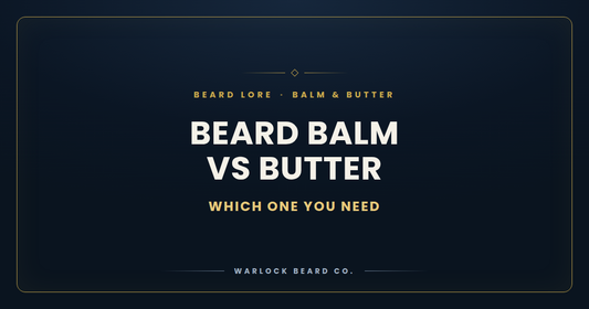 Beard Balm vs Butter - Warlock Beard Co.