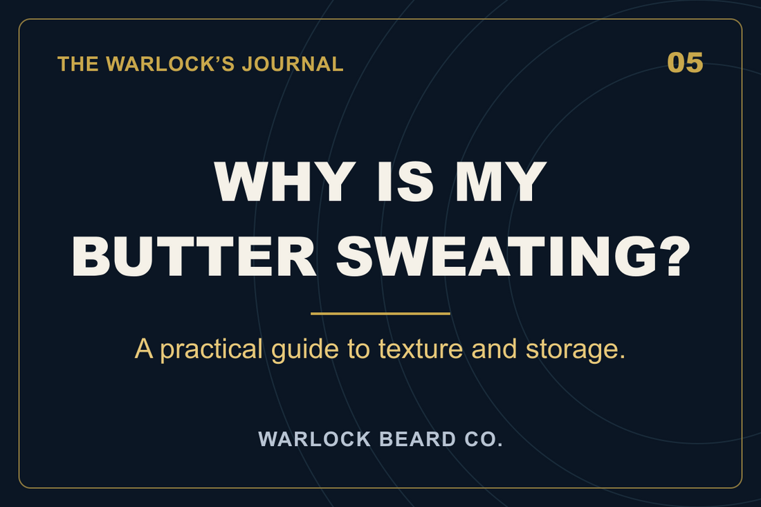 Why Is My Beard Butter Sweating? Texture, Storage, and What to Check