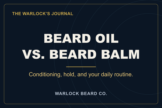 Beard Oil vs. Beard Balm. Conditioning, hold, and your daily routine. Navy and gold Warlock Beard Co. card.